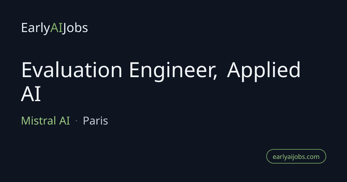 Evaluation Engineer, Applied AI at Mistral AI — EarlyAIJobs