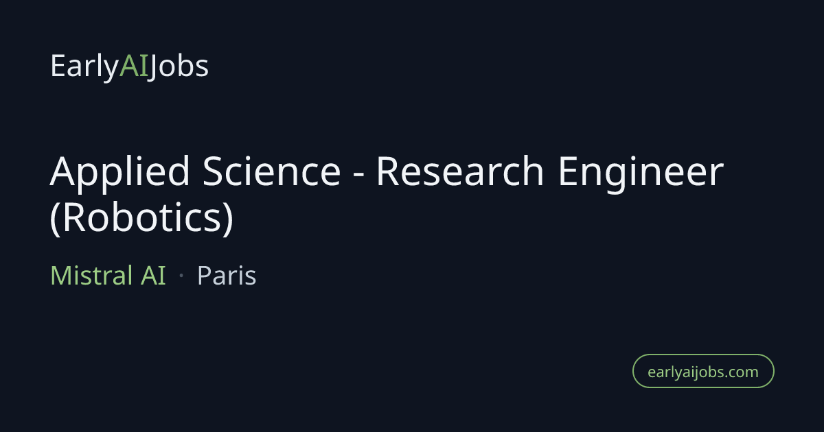 Applied Science - Research Engineer (Robotics) at Mistral AI — EarlyAIJobs
