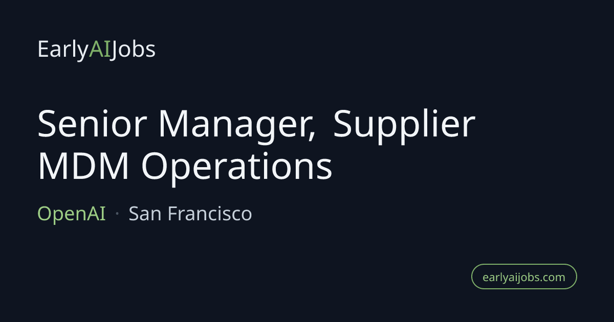 Senior Manager, Supplier MDM Operations at OpenAI — EarlyAIJobs